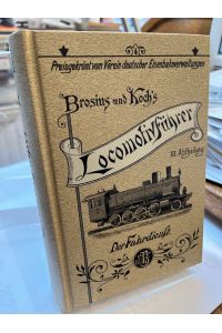 Brosius und Kochs Lokomotivführer 3. Abteilung : Der Fahrdienst - Unveränderter Nachdruck der Ausgabe des Verlages J. F. Bergmann, Wiesbaden 1899