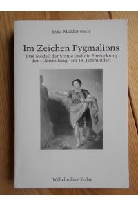 Im Zeichen Pygmalions : das Modell der Statue und die Entdeckung der Darstellung im 18. Jahrhundert.