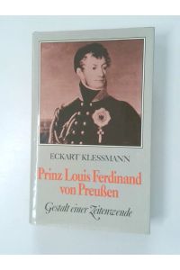 Prinz Louis Ferdinand von Preussen  - 1772 - 1806; Gestalt e. Zeitenwende