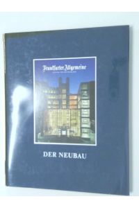 Der Neubau  - Frankfurter Allgemeine, Zeitung für Deutschland. [Red.: Erich Helmensdorfer]