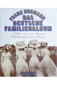 Das deutsche Familienalbum  - Die Welt v. gestern in alten Photographien ; Von d. Romantik zum 2. Kaiserreich