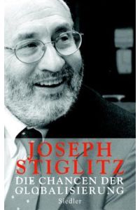 Die Chancen der Globalisierung  - Jospeh Stiglitz. Aus dem amerikan. Engl. von Thorsten Schmidt