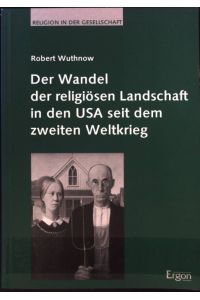 Der Wandel der religiösen Landschaft in den USA seit dem zweiten Weltkrieg.   - Religion in der Gesellschaft ; Bd. 2