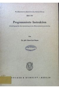 Programmierte Instruktion : Grundlegung f. ihre Anwendung in d. Wirtschaftswiss.   - Volkswirtschaftliche Schriften ; H. 176.
