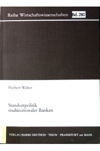 Standortpolitik multinationaler Banken.   - Reihe Wirtschaftswissenschaften ; Bd. 280.