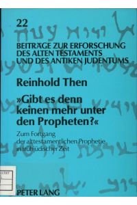 «Gibt es denn keinen mehr unter den Propheten?»  - Zum Fortgang der alttestamentlichen Prophetie in frühjüdischer Zeit