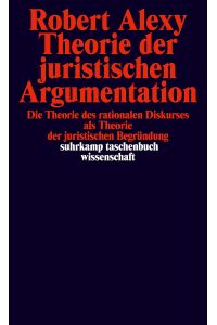 Theorie der juristischen Argumentation : d. Theorie d. rationalen Diskurses als Theorie d. jur. Begründung.   - Suhrkamp-Taschenbuch Wissenschaft ; 436