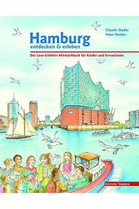 Hamburg entdecken und erleben. Das Lese-Erlebnis-Mitmachbuch für Kinder und Erwachsene