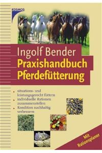 Handbuch Pferdefütterung: Situations- und leistungsgerecht füttern, individuelle Rationen zusammenstellen, Kondition nachhaltig verbessern