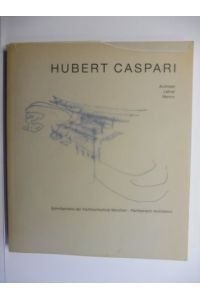 HUBERT CASPARI - Architekt Lehrer Mentor *.   - Schriftenreihe der Fachhochschule München - Fachbereich Architektur (Ausstellung Dezember 1995).