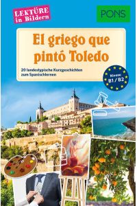 PONS Lektüre in Bildern Spanisch - El griego que pintó Toledo  - 20 landestypische Kurzgeschichten zum Spanischlernen