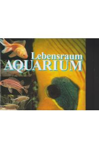 Lebensraum AQUARIUM.   - Ein Handbuch der Süß- und Seewasseraquaristík, Ökologie, Pflanzen, Tiere, Technik.