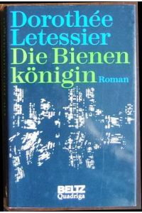 Die Bienenkönigin  - : Roman. Aus dem Franz. von Siegrid Toth.