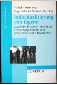 Individualisierung von Jugend  - : zwischen kreativer Innovation, Gerechtigkeitssuche und gesellschaftlichen Reaktionen.