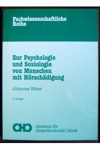 Zur Psychologie und Soziologie von Menschen mit Hörschädigung.   - Akademie für Hörgeräte-Akustik: Band ... der wissenschaftlichen Fachbuchreihe ; Bd. 1