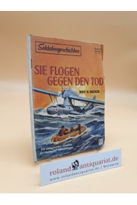 Soldatengeschichten Band 88: Sie flogen gegen den Tod - Die aufopfernden Einsätze der deutschen Seenotflieger