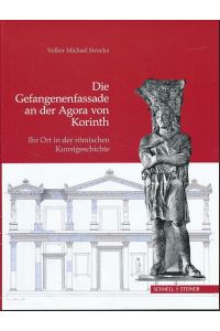 Die Gefangenenfassade an der Agora von Korinth.   - Ihr Ort in der römischen Kunstgeschichte. Eikoniká Bd. 2.