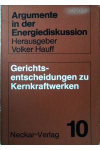 Gerichtsentscheidungen zu Kernkraftwerken.   - Argumente in der Energiediskussion ; Bd. 10.