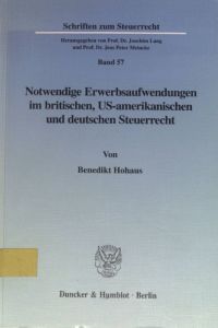 Notwendige Erwerbsaufwendungen im britischen, US-amerikanischen und deutschen Steuerrecht.   - Schriften zum Steuerrecht ; Bd. 57