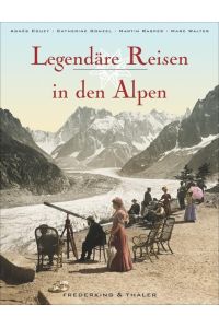 Legendäre Reisen in den Alpen  - Agnès Couzy ... Aus dem Franz. von Marianne Glaßer