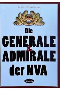 Die Generale und Admirale der NVA  - Ein biographisches Handbuch