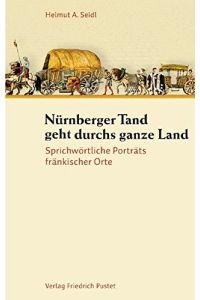 Nürnberger Tand geht durchs ganze Land : sprichwörtliche Porträts fränkischer Orte.