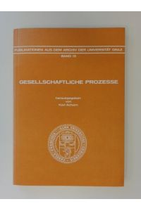Gesellschaftliche Prozesse.   - Beiträge zur historischen Soziologie und Gesellschaftsanalyse. Band 13 aus der Reihe Publikationen aus dem Archiv der Universität Graz.