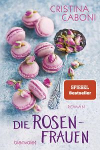 Die Rosenfrauen: Roman (Die Frauen der Familie Rossini, Band 1)