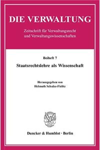 Staatsrechtslehre als Wissenschaft.   - hrsg. von Helmuth Schulze-Fielitz / Die Verwaltung / Beiheft ; 7