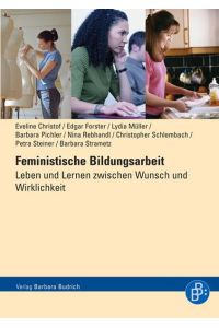 Feministische Bildungsarbeit : Leben und Lernen zwischen Wunsch und Wirklichkeit.