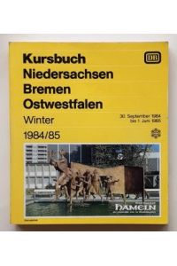 Kursbuch Niedersachsen, Bremen, Ostwestfalen. - Winter 1984-85 / 30. 9. 1984 bis 1. 6. 1985