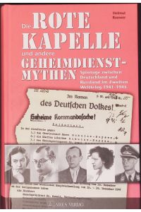 Die Rote Kapelle und andere Geheimdienstmythen.   - Spionage zwischen Deutschland und Russland im Zweiten Weltkrieg 1941 - 1945.
