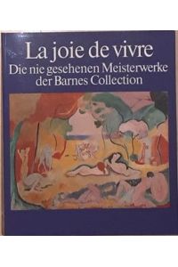 La Joie de Vivre. Die nie gesehenen Meisterweke der Barnes Collection.