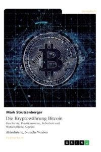 Die Kryptowährung Bitcoin. Geschichte, Funktionsweise, Sicherheit und Wirtschaftliche Aspekte