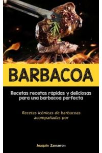 Barbacoa: Recetas recetas rápidas y deliciosas para una barbacoa perfecta (Recetas icónicas de barbacoas acompañadas por salsas)