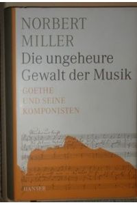 Die ungeheure Gesalt der Musik. Goethe und seine Komponisten.