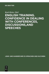 English Training, Confidence in Dealing with Conferences, Discussions and Speeches.   - Englisch mit deutschen Übersetzungshilfen (Lehr- und Handbücher zu Sprachen und Kulturen).