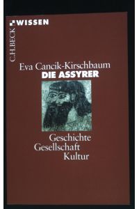 Die Assyrer : Geschichte, Gesellschaft, Kultur.   - C.H. Beck Wissen ; 2328