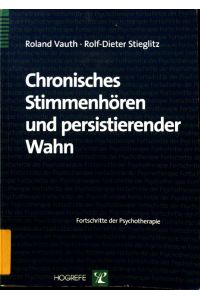 Chronisches Stimmenhören und persistierender Wahn.   - Fortschritte der Psychotherapie ; Bd. 30