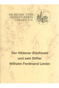 Der Hildener Stadtwald und sein Stifter Wilhelm Ferdinand Lieven.   - Museums- und Heimatverein Hilden e.V.