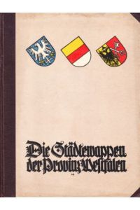 Die Städtewappen der Provinz Westfalen.   - Mit 158 (farbigen) Wappen auf 10 Tafeln.