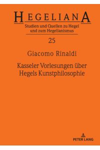 Kasseler Vorlesungen über Hegels Kunstphilosophie.   - Hegeliana ; 25; In Beziehung stehende Ressource: ISBN: 9783631891650