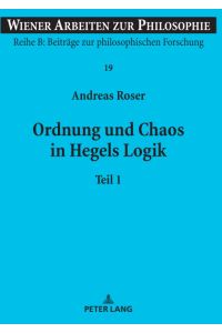 Ordnung und Chaos in Hegels Logik; Teil: Teil 1