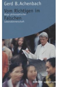Vom Richtigen im Falschen : Wege philosophischer Lebenskönnerschaft.   - Herder-Spektrum ; Bd. 5270