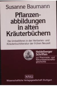 Pflanzenabbildungen in alten Kräuterbüchern.   - Die Umbelliferen in der Herbarien- und Kräuterbuchliteratur der frühen Neuzeit.