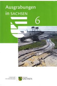 Ausgrabungen in Sachsen 6.   - Herausgegeben von Regina Smolnik (Arbeits- und Forschungsberichte zur sächsischen Bodendenkmalpflege, Beiheft 33).