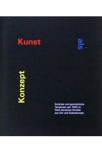 Kunst als Konzept. Konkrete und geometrische Tendenzen seit 1960 im Werk deutscher Künstler aus Ost- und Südosteuropa.