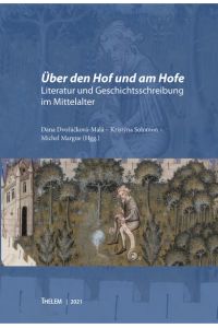 Über den Hof und am Hofe  - Literatur und Geschichtsschreibung im Mittelalter
