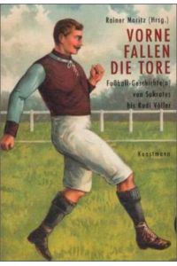 Vorne fallen die Tore  - Fussball Geschichte(n) von Sokrates bis Rudi Völler