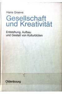 Gesellschaft und Kreativität : Entstehung, Aufbau u. Gestalt von Kulturblüten.